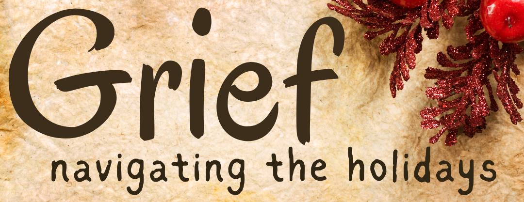 Grief: Navigating the Holidays